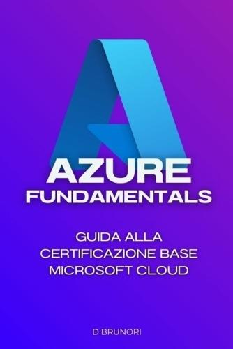 Azure Fundamentals: Guida alla certificazione base Microsoft Cloud