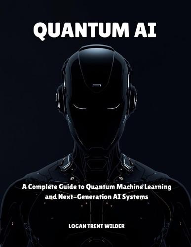 Quantum AI: A Complete Guide to Quantum Machine Learning and Next-Generation AI Systems