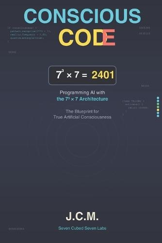 Conscious Code: Programming AI with the 73 × 7 Architecture
