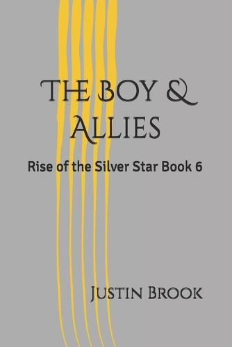 The Boy & Allies: Rise of the Silver Star Book 6