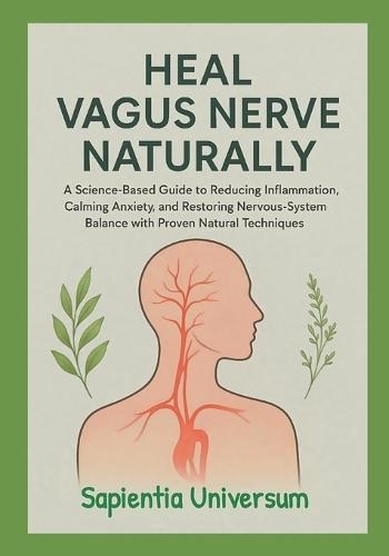 Heal Vagus Nerve Naturally: A Science-Based Guide to Reducing Inflammation, Calming Anxiety, and Restoring Nervous-System Balance with Proven Natural Techniques