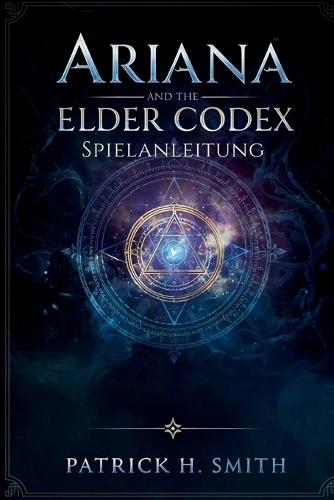 Ariana and the Elder Codex Spielanleitung: Die Komplettlösung, Kampfbeherrschung, Geheimnisse der Hintergrundgeschichte und Leitfaden für 100 % Spielabschluss