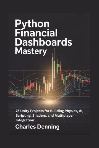 Python Financial Dashboards Mastery: 70 Dash Projects for Building Interactive Components, Callbacks, and Data-Driven Interactivity