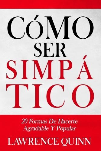 Cómo Ser Simpático: 20 formas de hacerte agradable y popular