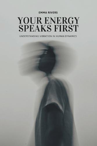 Your Energy Speaks First: Understanding Vibration in Human Dynamics