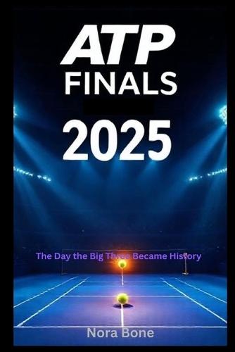 ATP Finals 2025: The Day the Big Three Became History