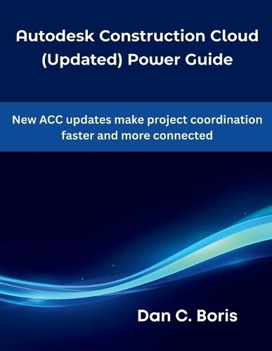 Autodesk Construction Cloud (Updated) Power Guide: New ACC updates make project coordination faster and more connected