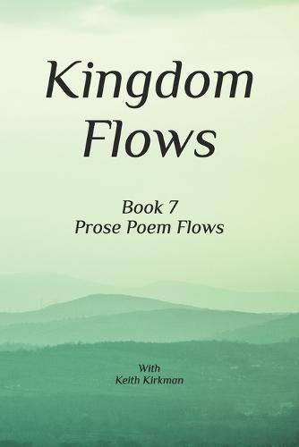 Kingdom Flows: Book 7 Prose Poems Series