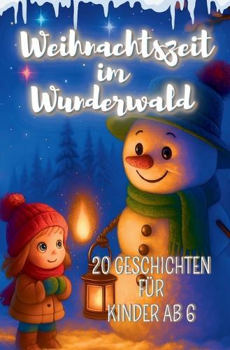 Weihnachtszeit im Wunderwald - 20 liebevolle Geschichten für Kinder ab 4 Jahren: Ein zauberhaftes Vorlesebuch voller Wärme, Magie und kleiner Wunder - Jane Werblow
