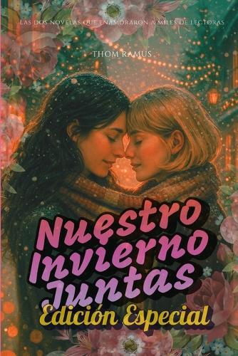 Nuestro invierno juntas: Edicion especial: Los dos libros en un solo volumen. Romance lésbico en un pueblo nevado.