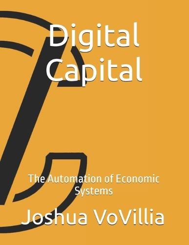 Digital Capital: The Automation of Economic Systems