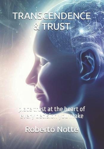 Transcendence & Trust: place trust at the heart of every decision you make