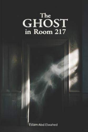 The Ghost in Room 217: 100 True Horror Stories from Haunted Hotels