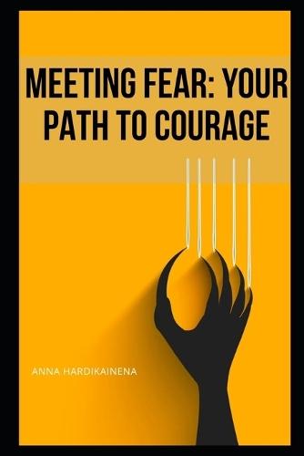 Meeting Fear: Your Path to Courage