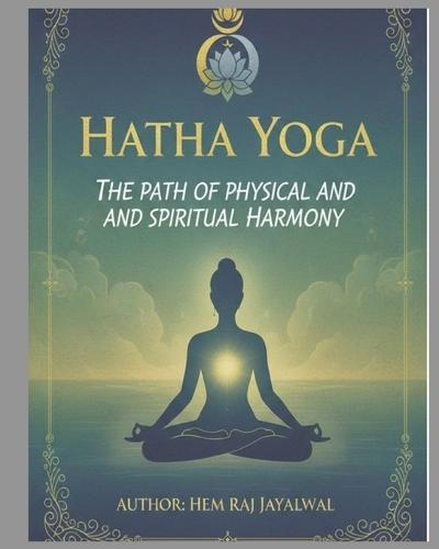 Hatha Yoga: The Path of Physical and Spiritual Harmony