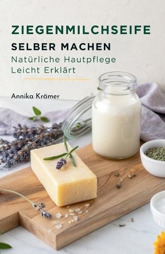 Ziegenmilchseife Selber Machen: Natürliche Hautpflege Leicht Erklärt