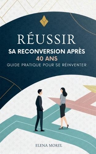 Réussir Sa Reconversion Après 40 Ans: Guide Pratique Pour Se Réinventer