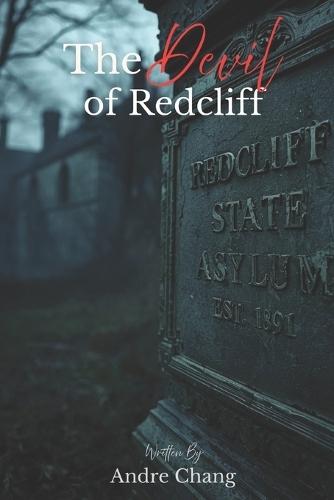 The Devil Of Redcliff: A Mystery Thriller for Fans of Psychological Suspense and Dark Asylum Secrets (An Andre Chang Novel)