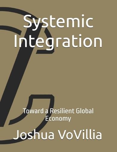 Systemic Integration: Toward a Resilient Global Economy