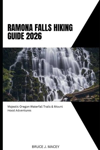 Ramona Falls Hiking Guide 2026: Majestic Oregon Waterfall Trails & Mount Hood Adventures