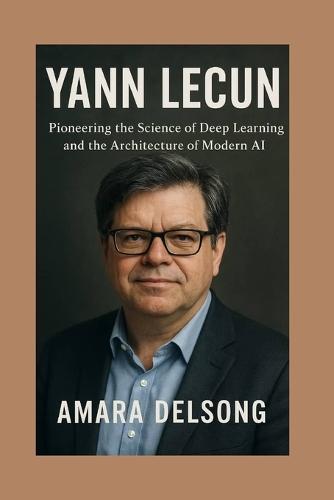 Yann Lecun: Pioneering the Science of Deep Learning and the Architecture of Modern AI