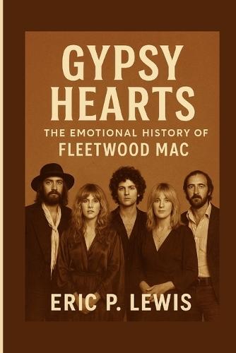 Gypsy Hearts: The Emotional History Of Fleetwood Mac