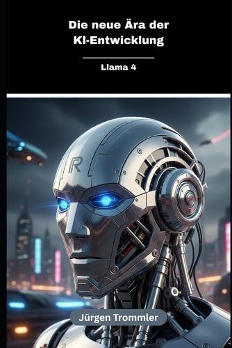 Die neue Ara der Kl-Entwicklung: Llama 4