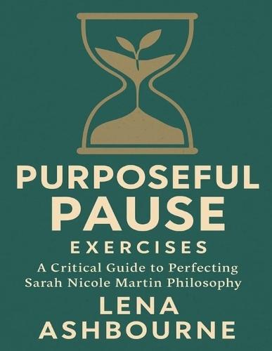 Purposeful Pause Exercises: A Critical Guide to Perfecting Sarah Nicole Martin Philosophy