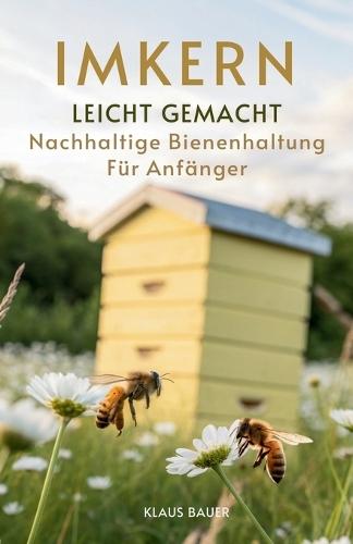 Imkern Leicht Gemacht: Nachhaltige Bienenhaltung Für Anfänger