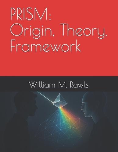 Prism: Origin, Theory, Framework: How We Got Here
