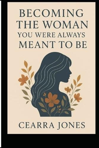 Becoming the Woman You Were Always Meant to Be: ""A Journey Back to Myself""