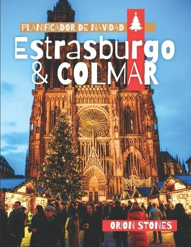Estrasburgo & Colmar Planificador de Navidad: La guía ""No Necesita Coche"" del País de las Maravillas Invernal de Francia