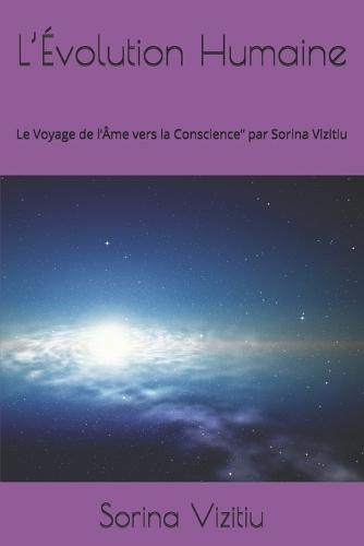 L'Évolution Humaine: Le Voyage de l'Âme vers la Conscience"" par Sorina Vizitiu