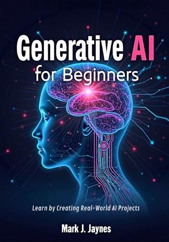 Generative AI for Beginners: Learn by Creating Real-World AI Projects