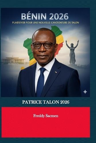 Bénin 2026: Plaidoyer pour une Nouvelle Candidature de Talon