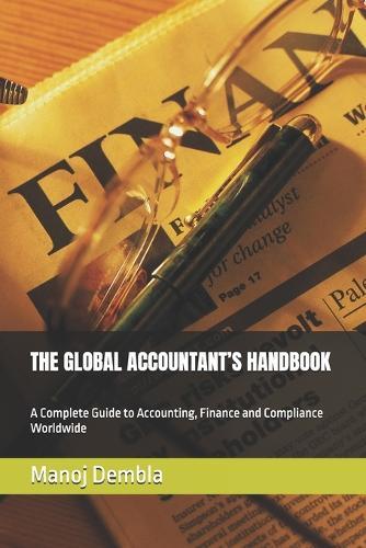 The Global Accountant's Handbook: A Complete Guide to Accounting, Finance and Compliance Worldwide