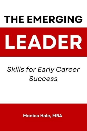 The Emerging Leader: Skills for Early Career Success