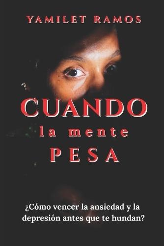 Cuando la mente pesa: ¿Cómo vencer la ansiedad y la depresión antes de que te hundan?