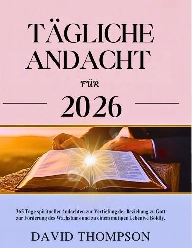 Tägliche Andacht Für 2026: 365 Tage spiritueller Andachten zur Vertiefung der Beziehung zu Gott zur Förderung des Wachstums und zu einem mutigen Leben