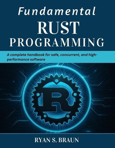 Fundamental Rust Programming: A Complete Handbook for Safe, Concurrent, and High-Performance Software