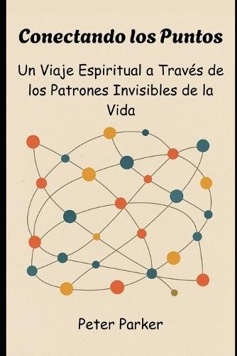 Conectando los Puntos: Un Viaje Espiritual a Través de los Patrones Invisibles de la Vida