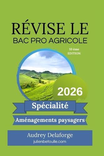 Guide de re&#769;visions Bac Pro Agricole Aménagements Paysagers 2026