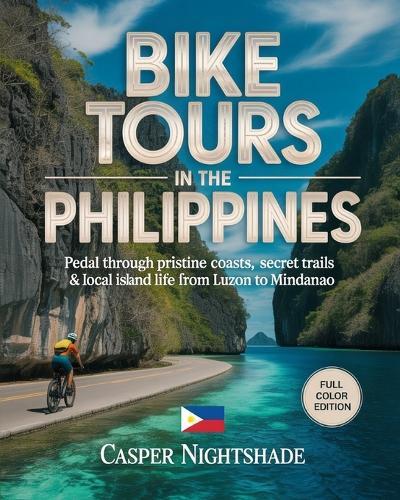 Bike Tours in the Philippines: Pedal Through Pristine Coasts, Secret Trails & Local Island Life from Luzon to Mindanao