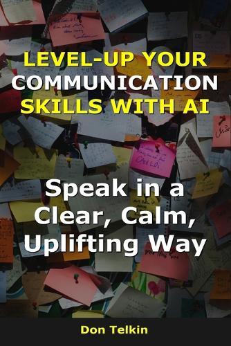 Level-up your communication skills with AI: Speak in a Clear, Calm, Uplifting Way
