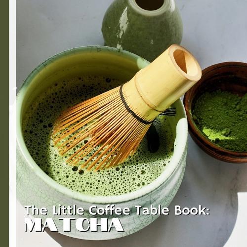 The Little Coffee Table Book: Matcha: 75 fascinating facts that explore matcha's rich history, cultural significance, health benefits, and delicious uses.