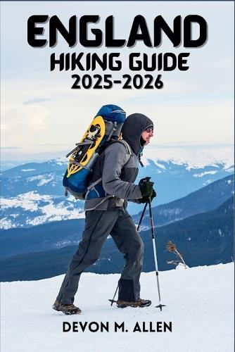 England Hiking Guide 2025-2026: The Ultimate Guide to National Trails, Regional Walks, and Outdoor Travel