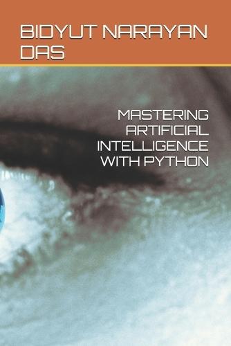 Mastering Artificial Intelligence with Python