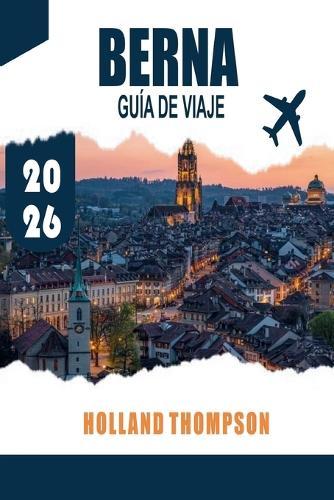 Berna Guía de Viaje 2026: Descubre arcadas medievales, caminos junto a los ríos y museos culturales en la capital de Suiza