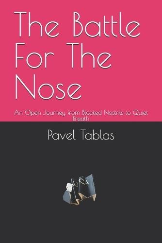 The Battle For The Nose: An Open Journey from Blocked Nostrils to Quiet Breath