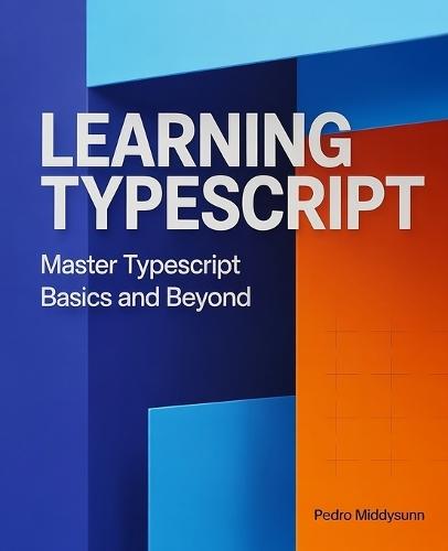 Learning TypeScript: Master TypeScript Basics and Beyond
